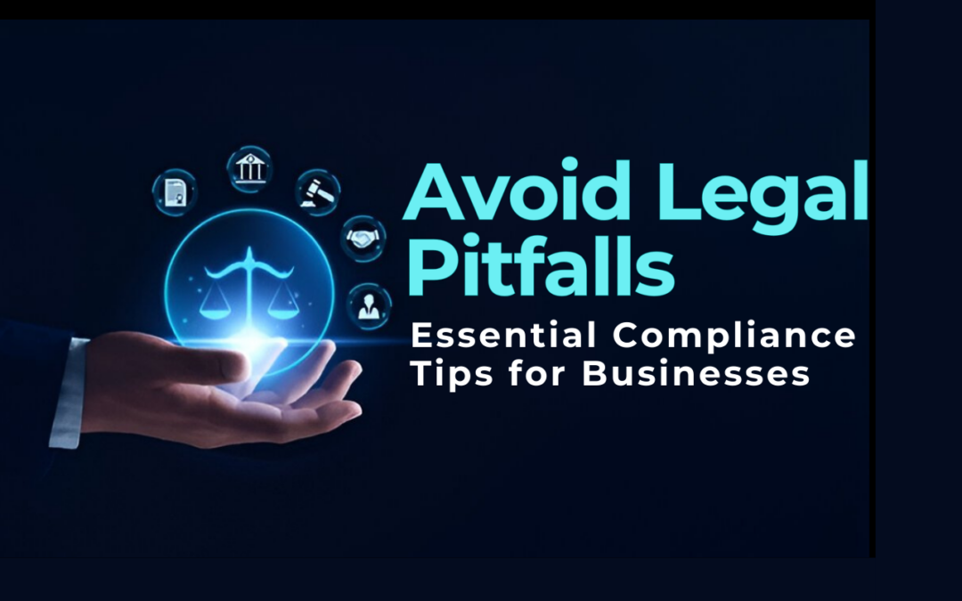 Avoid Legal Pitfalls: Essential Compliance Tips for Businesses