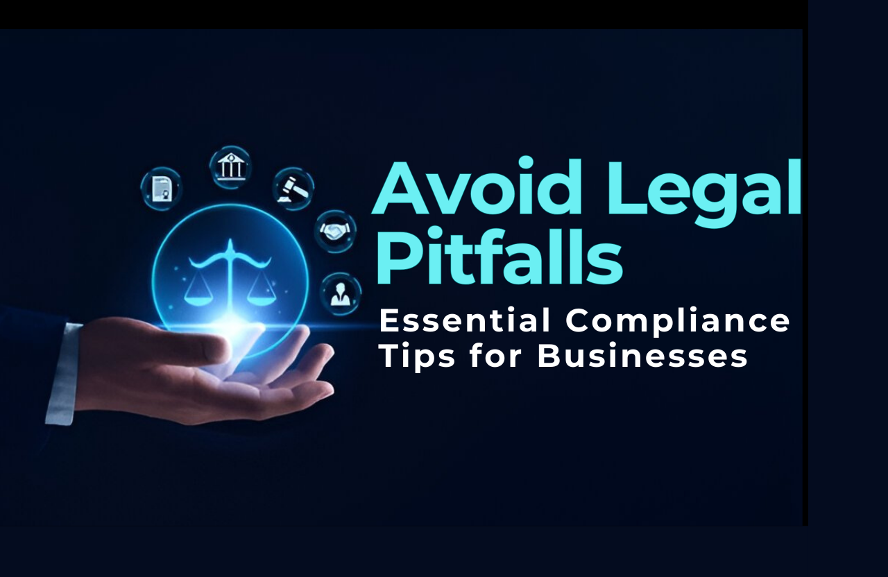 Avoid Legal Pitfalls: Essential Compliance Tips for Businesses