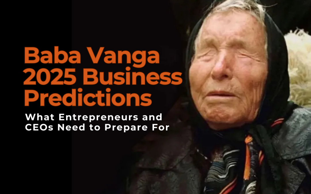 Baba Vanga’s 2025 Business Predictions: What Entrepreneurs and CEOs Need to Prepare For