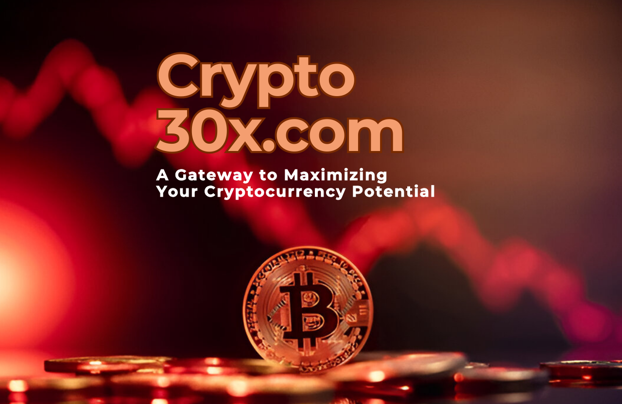 Exploring Crypto 30x.com: A Gateway to Maximizing Your Cryptocurrency Potential