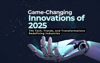 Game-Changing Innovations of 2025 The Tech, Trends, and Transformations Redefining Industries