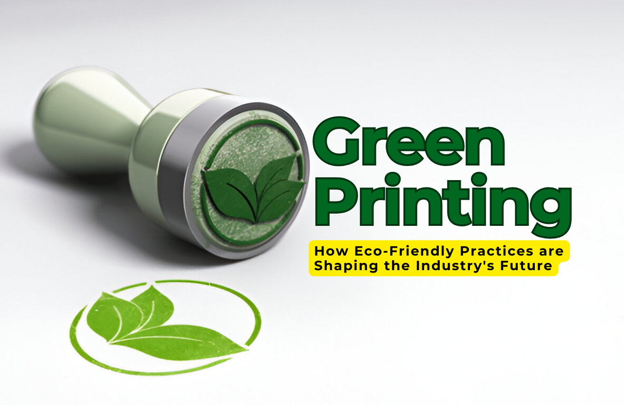 Green Printing: How Eco-Friendly Practices are Shaping the Industry’s Future