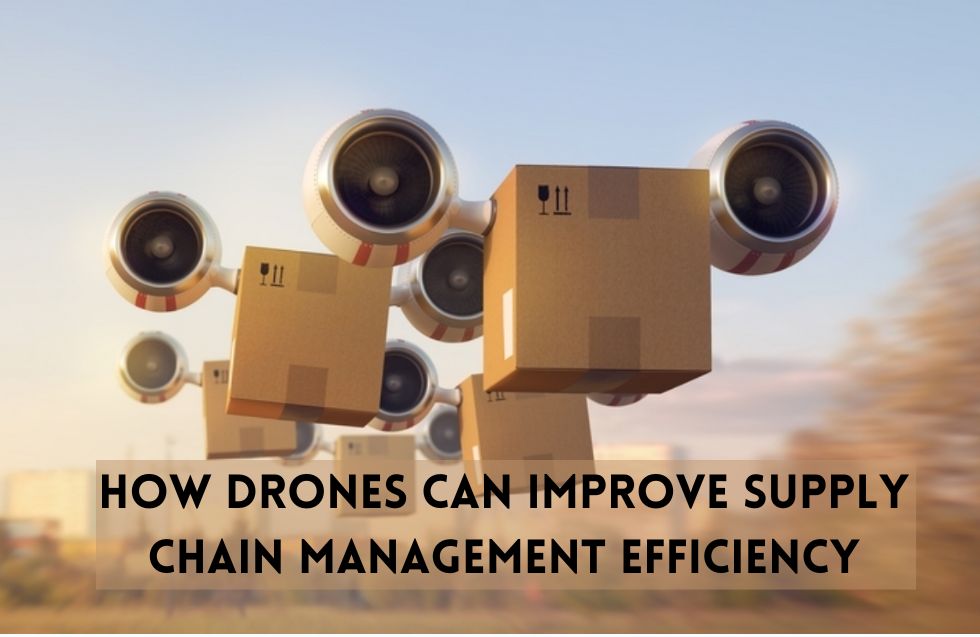 How Drones Can Improve Supply Chain Management Efficiency