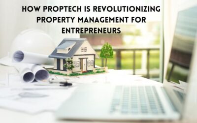 How PropTech is Revolutionizing Property Management for Entrepreneurs