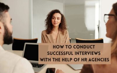 How to Conduct Successful Interviews With the Help of HR Agencies