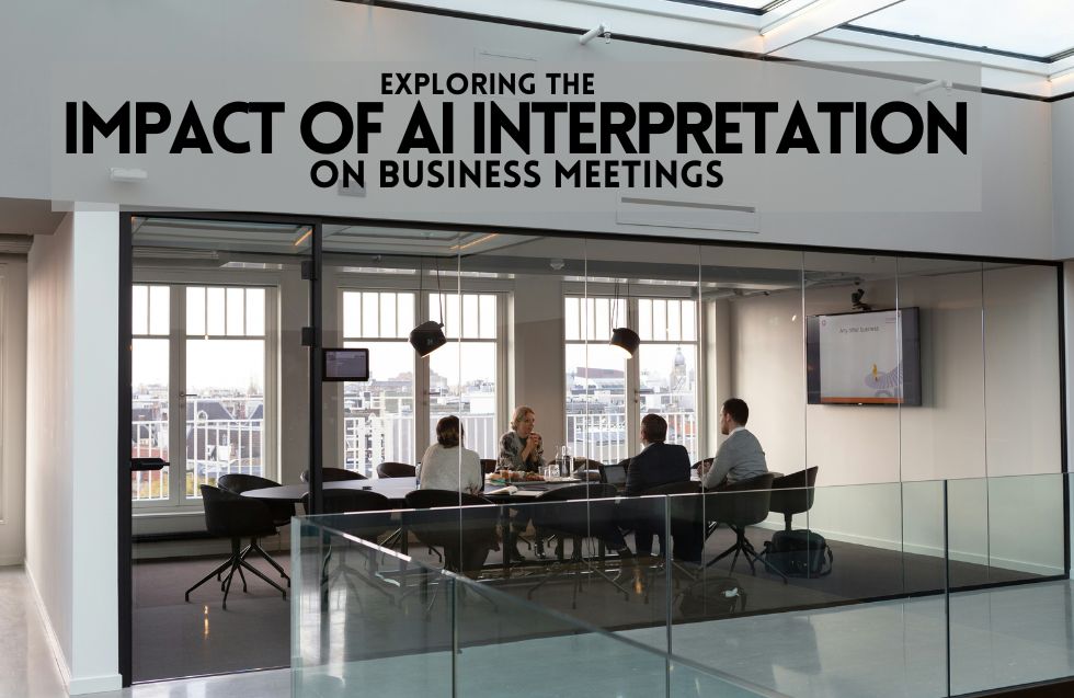 Exploring the Impact of AI Interpretation on Business Meetings