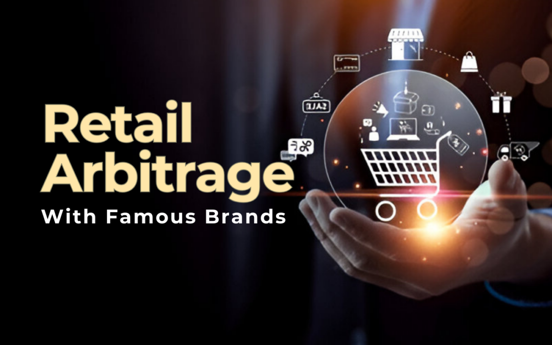 How to Succeed in Retail Arbitrage with Famous Brands