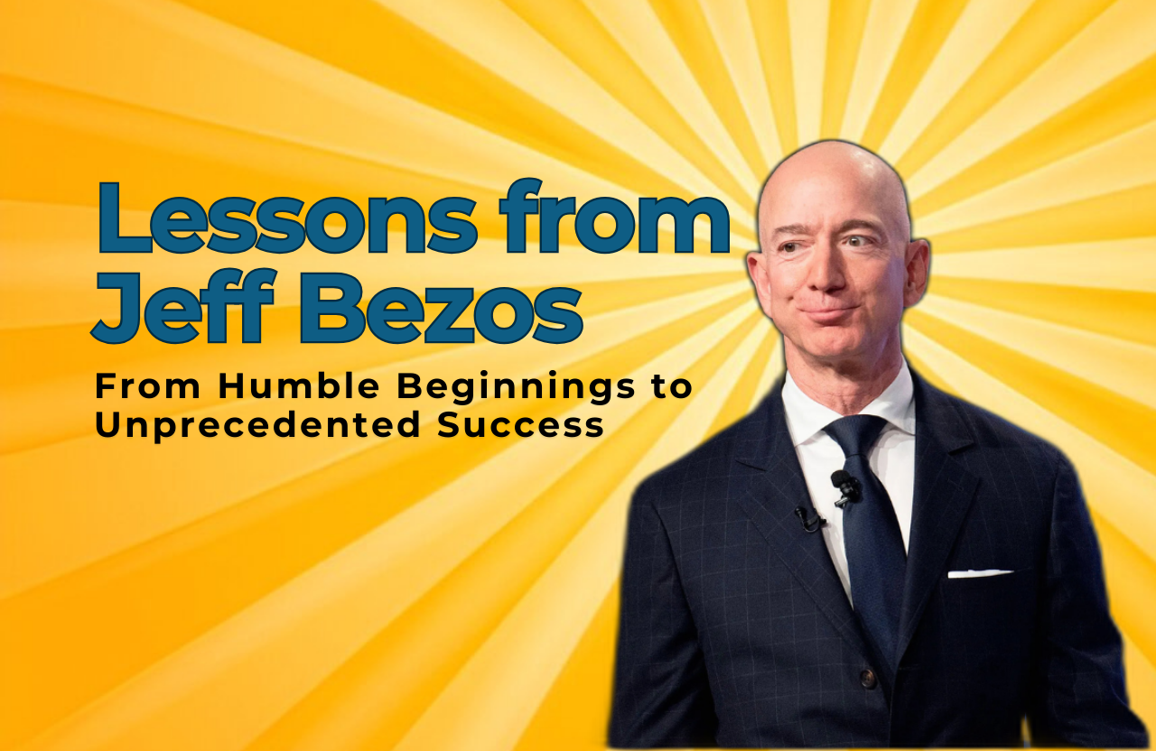 Lessons from Jeff Bezos: From Humble Beginnings to Unprecedented Success