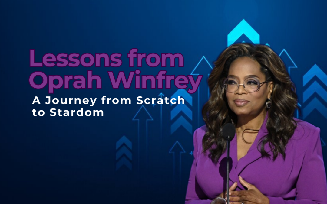 Lessons from Oprah Winfrey’s Business Success: A Journey from Scratch to Stardom