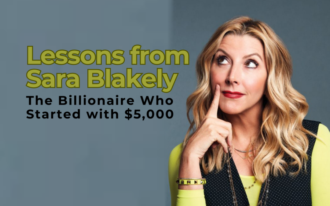 Lessons from Sara Blakely: The Billionaire Who Started with $5,000