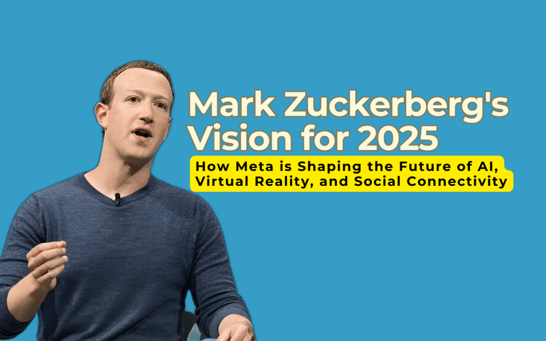 Mark Zuckerberg’s Vision for 2025: How Meta is Shaping the Future of AI, Virtual Reality, and Social Connectivity