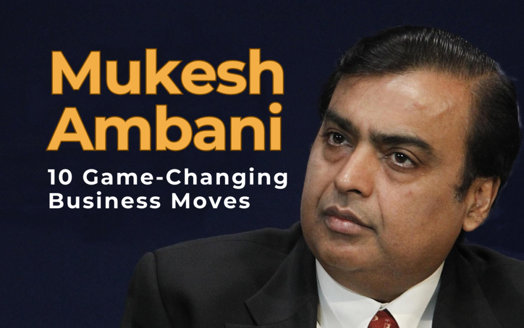 Mukesh Ambani: 10 Game-Changing Business Moves That Redefined India’s Economic Landscape