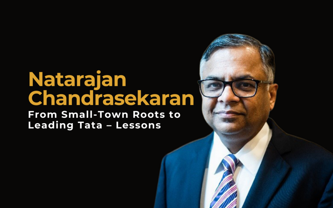 Natarajan Chandrasekaran: From Small-Town Roots to Leading Tata – Lessons from a Visionary’s Journey