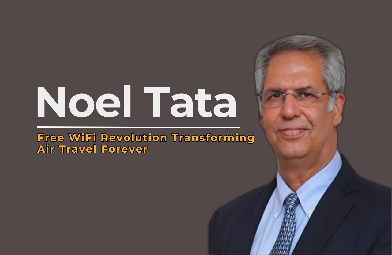 Noel Tata’s Free WiFi Revolution: Transforming Air Travel Forever