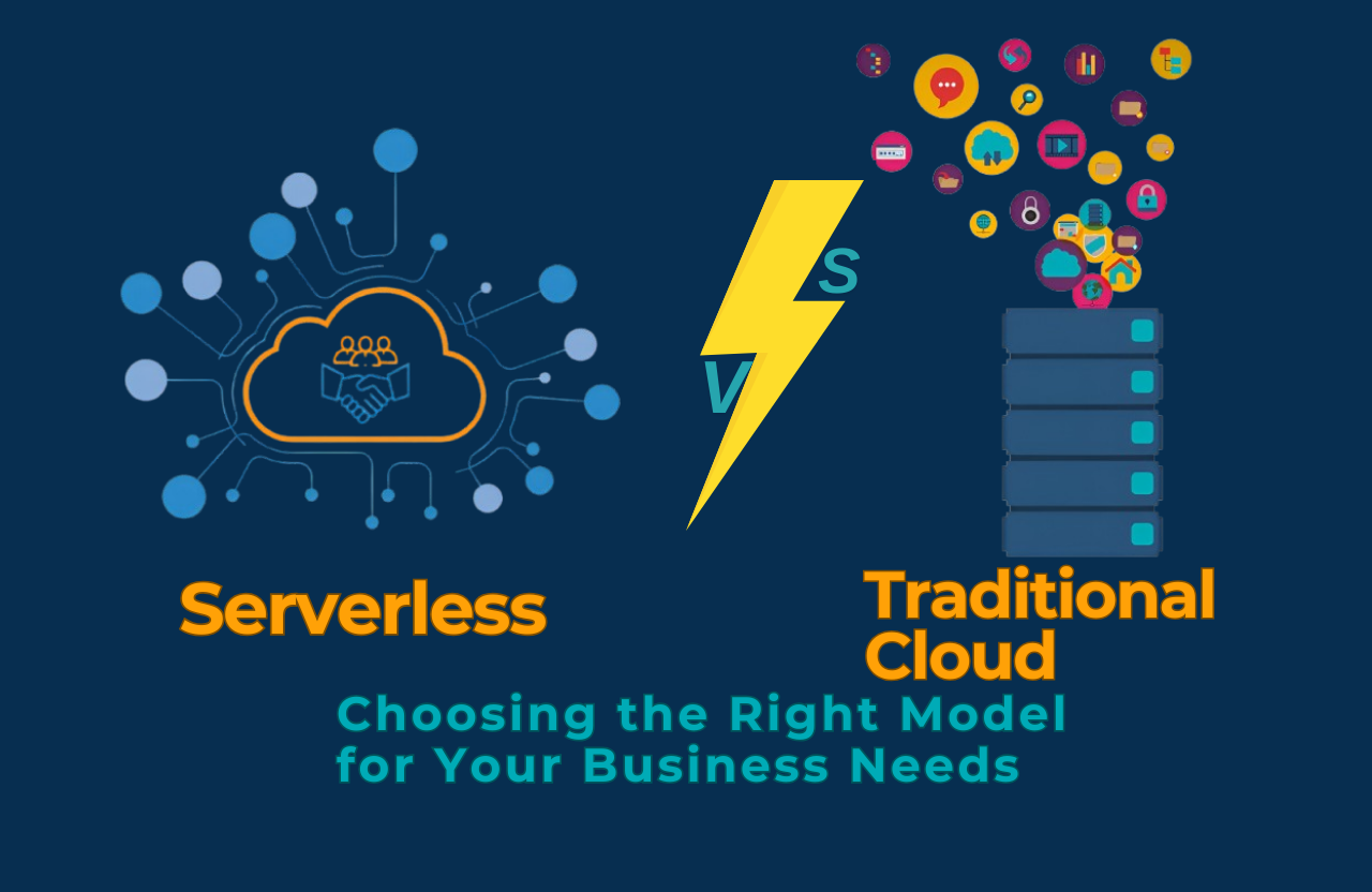 Serverless vs. Traditional Cloud: Choosing the Right Model for Your Business Needs