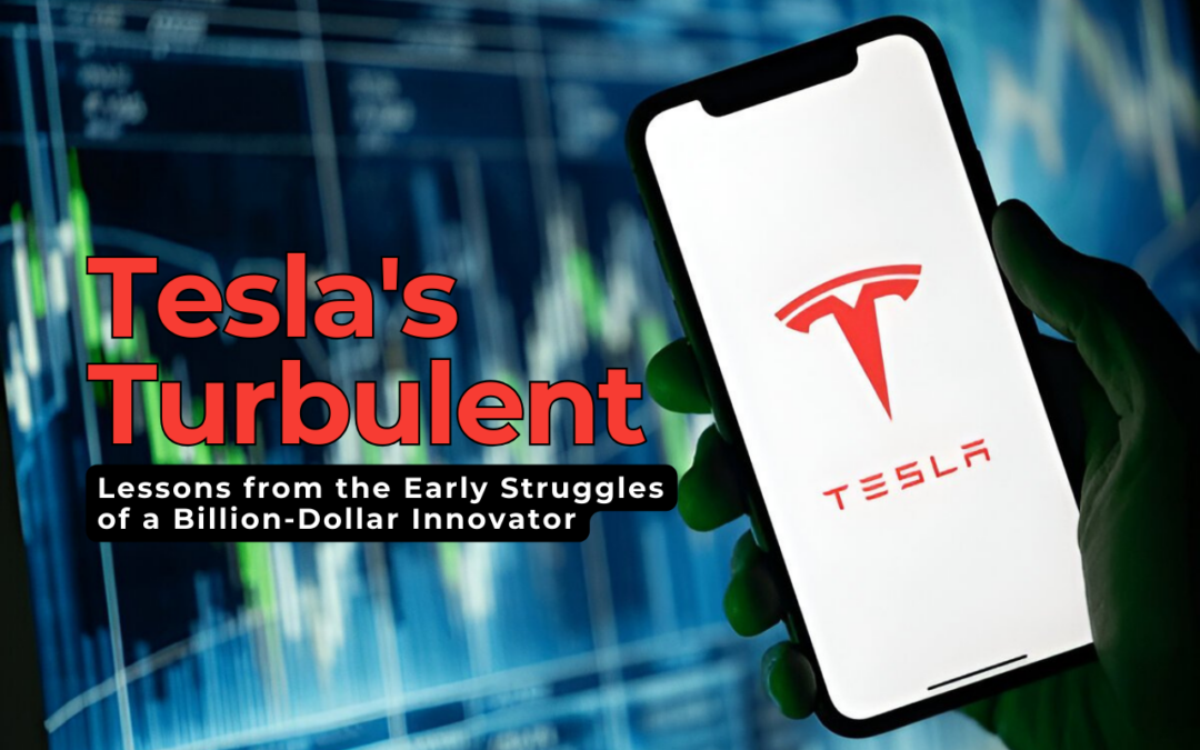 Tesla’s Turbulent Start: Lessons from the Early Struggles of a Billion-Dollar Innovator