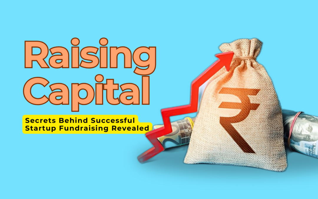 The Art of Raising Capital: Secrets Behind Successful Startup Fundraising Revealed