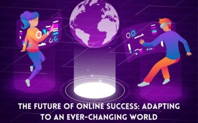 The Future of Online Success Adapting to an Ever-Changing World