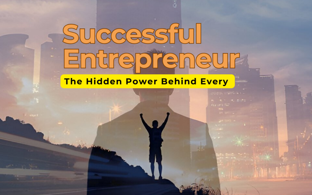 The Hidden Power Behind Every Successful Entrepreneur