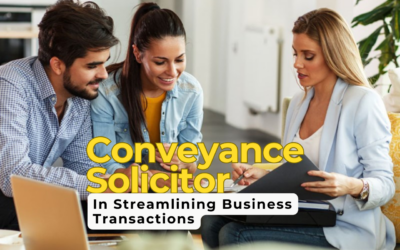 The Role of a Conveyance Solicitor in Streamlining Business Transactions