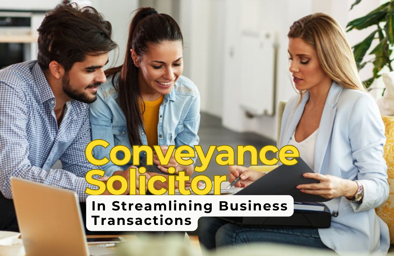 The Role of a Conveyance Solicitor in Streamlining Business Transactions