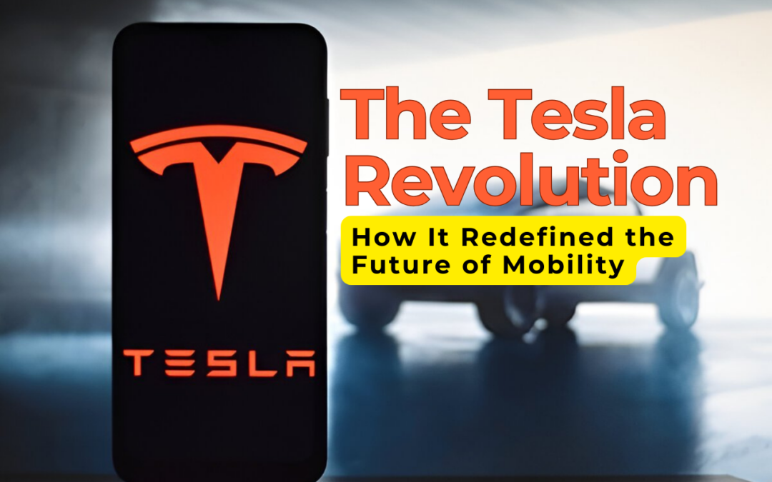 The Tesla Revolution: How It Redefined the Future of Mobility