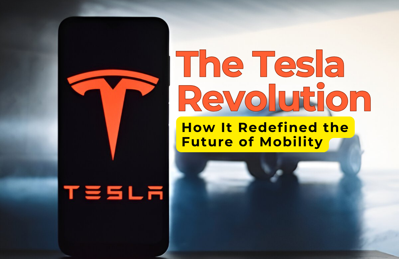 The Tesla Revolution: How It Redefined the Future of Mobility