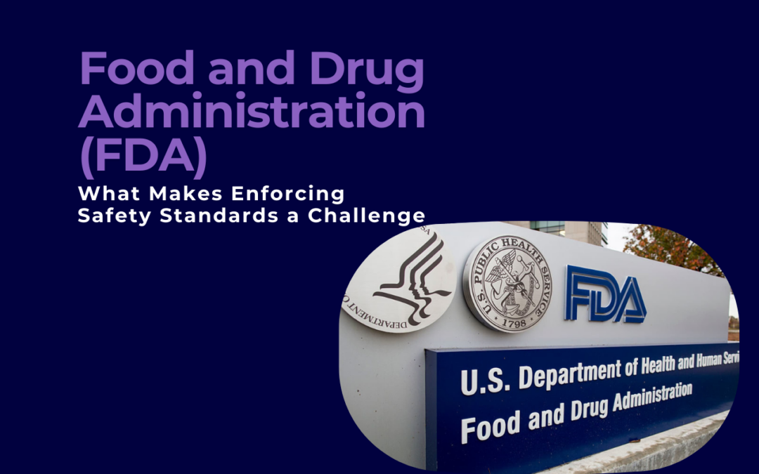 What Makes Enforcing Safety Standards a Challenge for the Food and Drug Administration (FDA)?