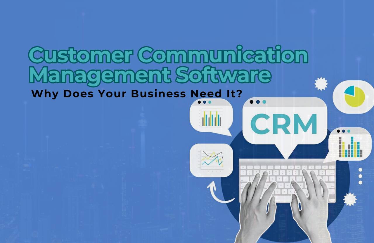 What is Customer Communication Management Software and Why Does Your Business Need It?