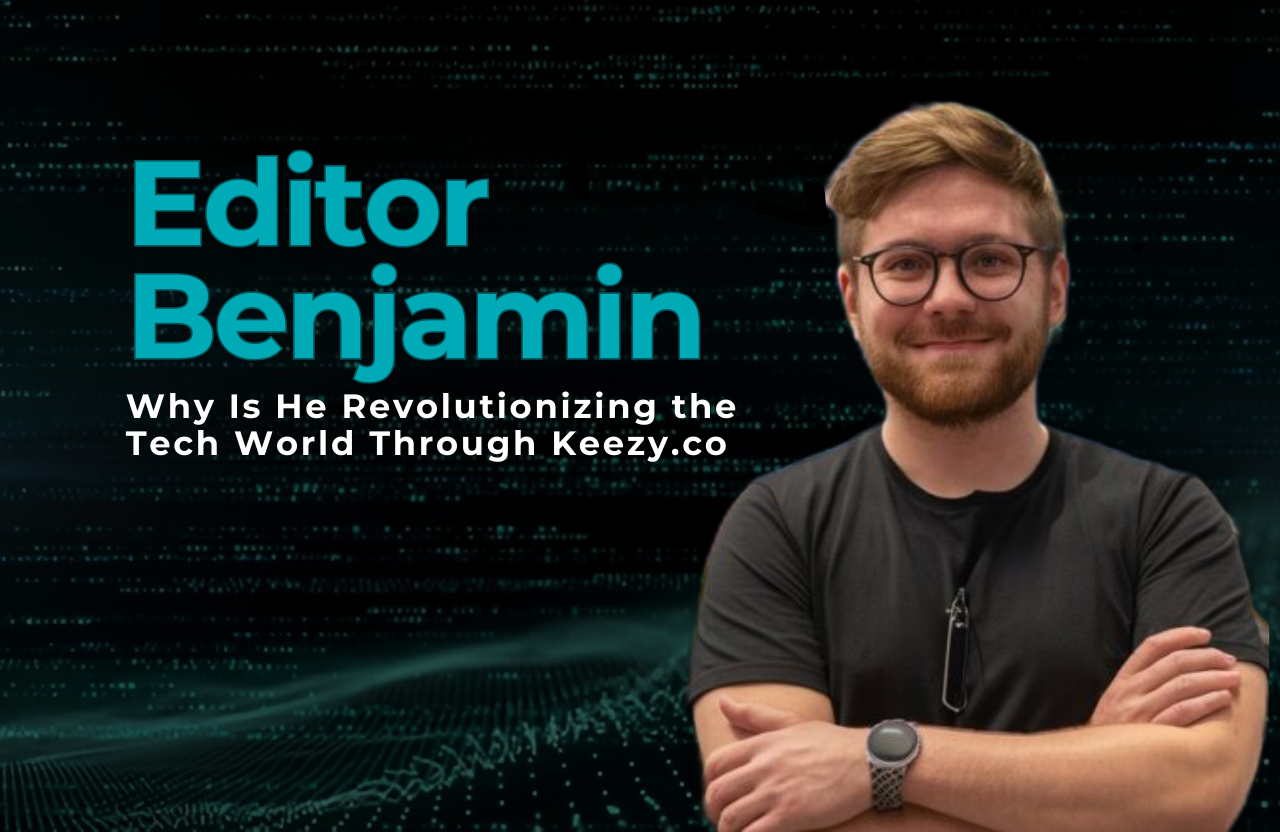 Who Is Editor Benjamin and Why Is He Revolutionizing the Tech World Through Keezy.co?