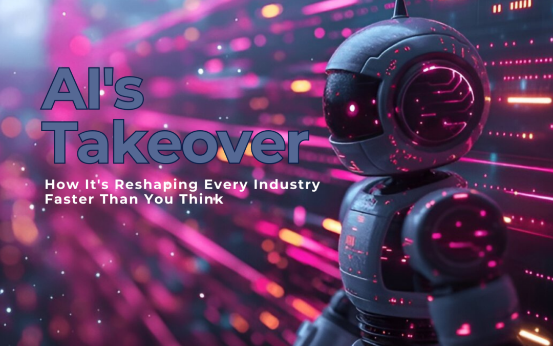 AI’s Takeover: How It’s Reshaping Every Industry Faster Than You Think!