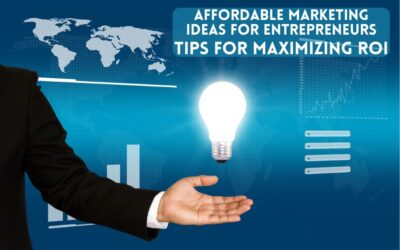 Affordable Marketing Ideas for Entrepreneurs: Tips for Maximizing ROI