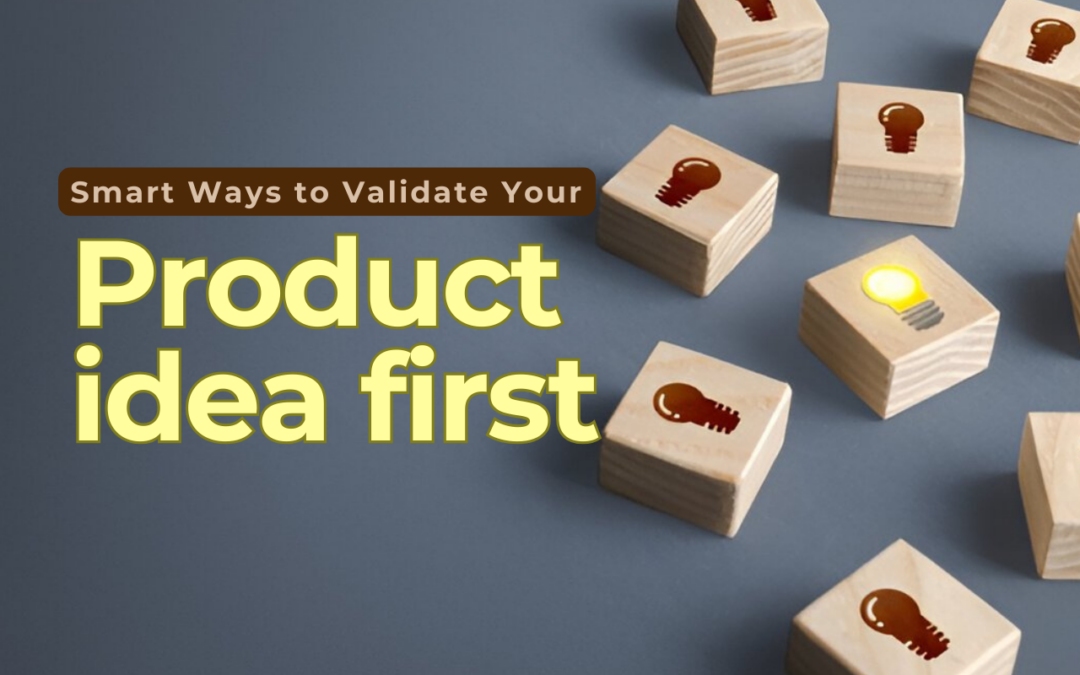 Build What Sells: Smart Ways to Validate Your Product Idea First!