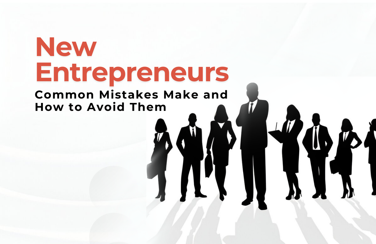 Common Mistakes New Entrepreneurs Make and How to Avoid Them