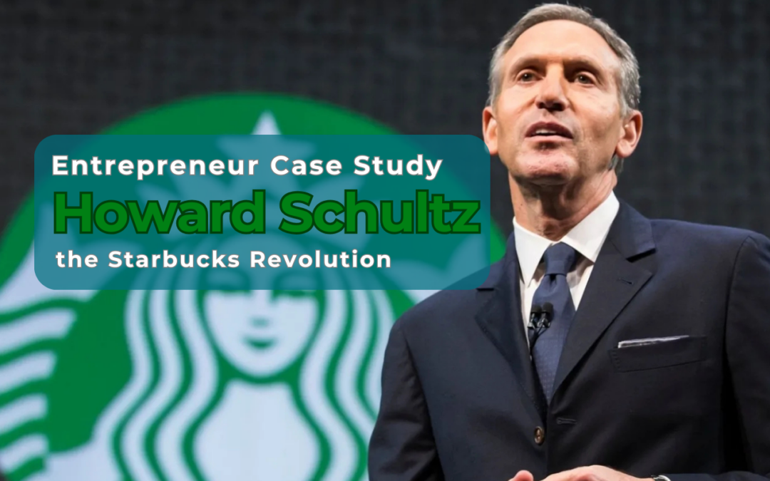 Entrepreneur Case Study: Howard Schultz and the Starbucks Revolution