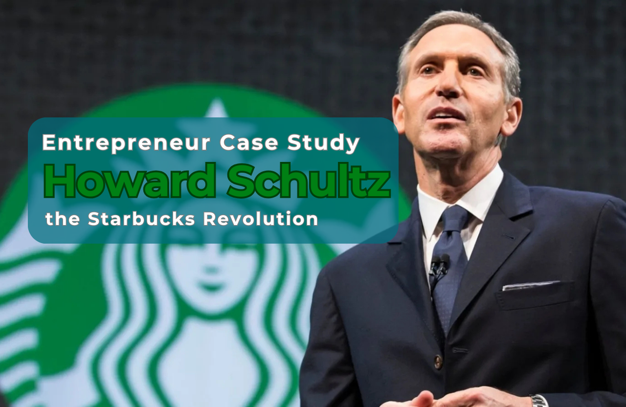 Entrepreneur Case Study: Howard Schultz and the Starbucks Revolution