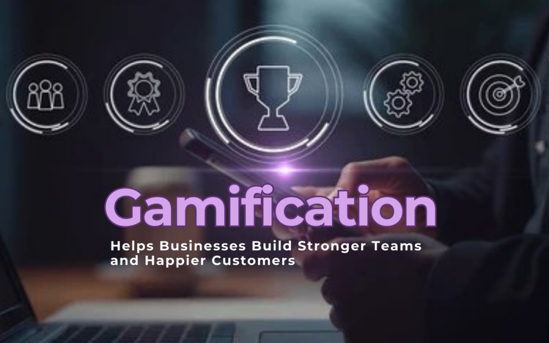 How Gamification Helps Businesses Build Stronger Teams and Happier Customers