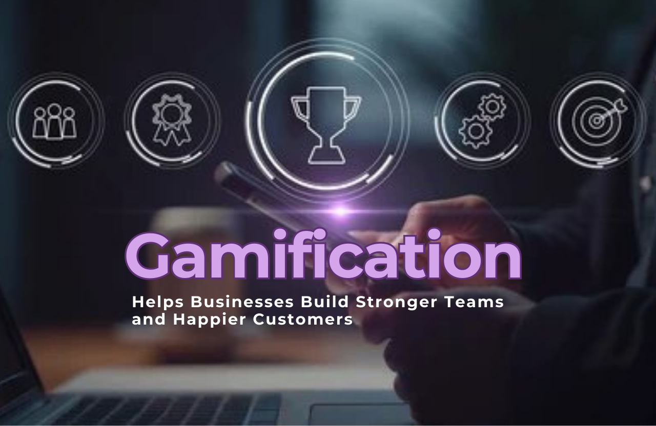 How Gamification Helps Businesses Build Stronger Teams and Happier Customers