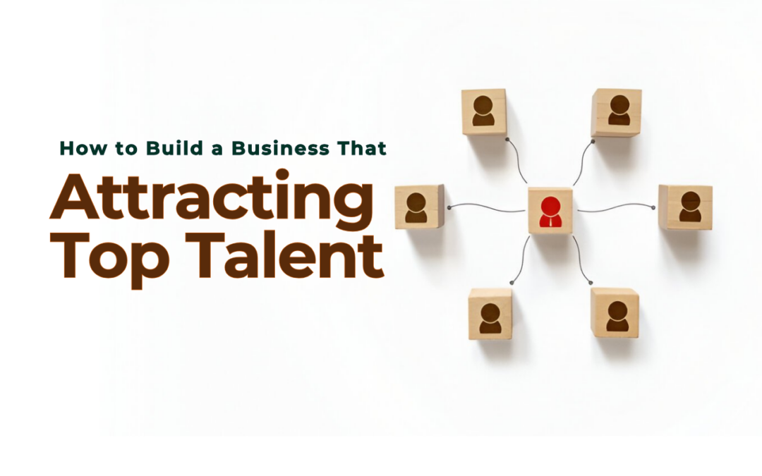 How to Build a Business That Attracting top talent