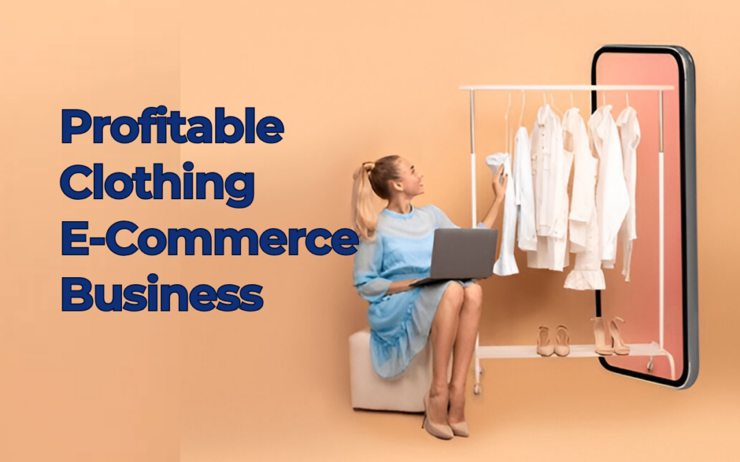 How to Build a Profitable clothing E-Commerce Business