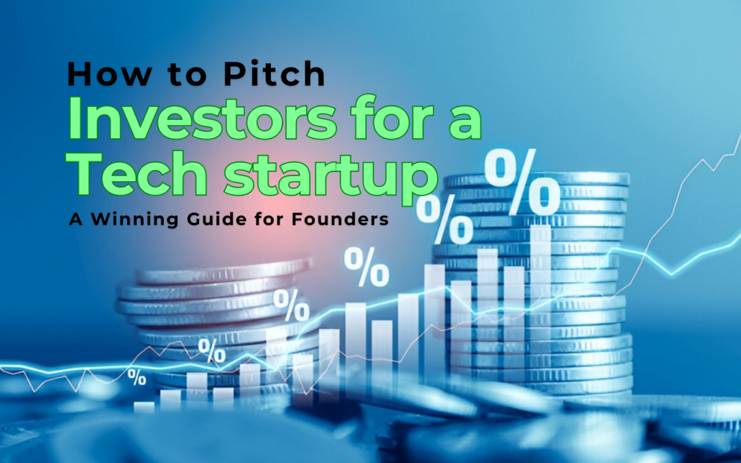 How to Pitch Investors for a Tech Startup: A Winning Guide for Founders