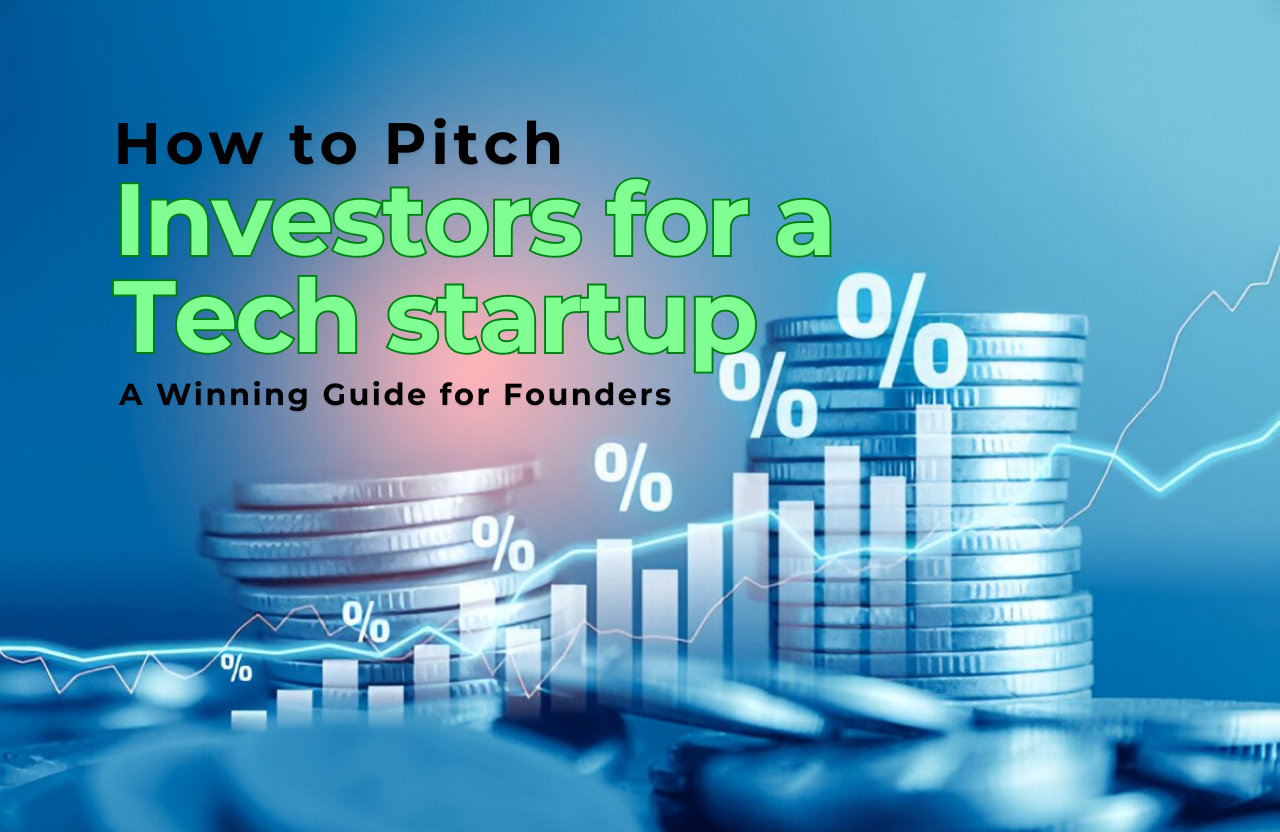 How to Pitch Investors for a Tech Startup: A Winning Guide for Founders