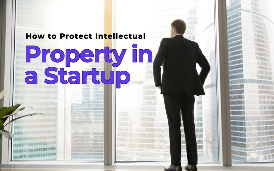 How to Protect Intellectual Property in a Startup