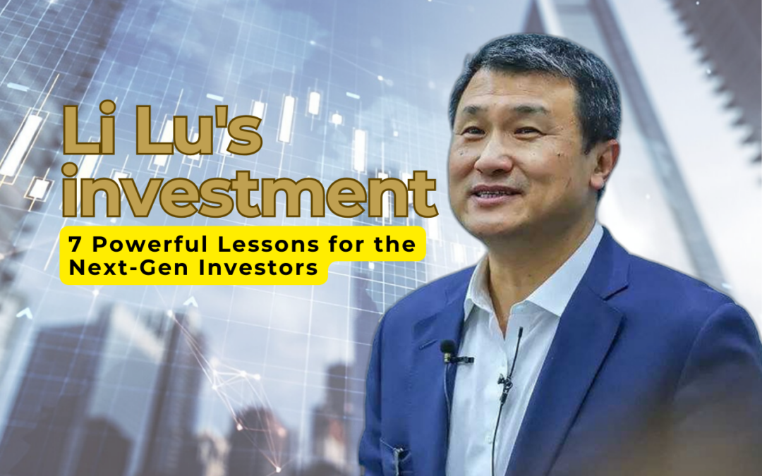 Li Lu’s Investment Wisdom: 7 Powerful Lessons for the Next-Gen Investors