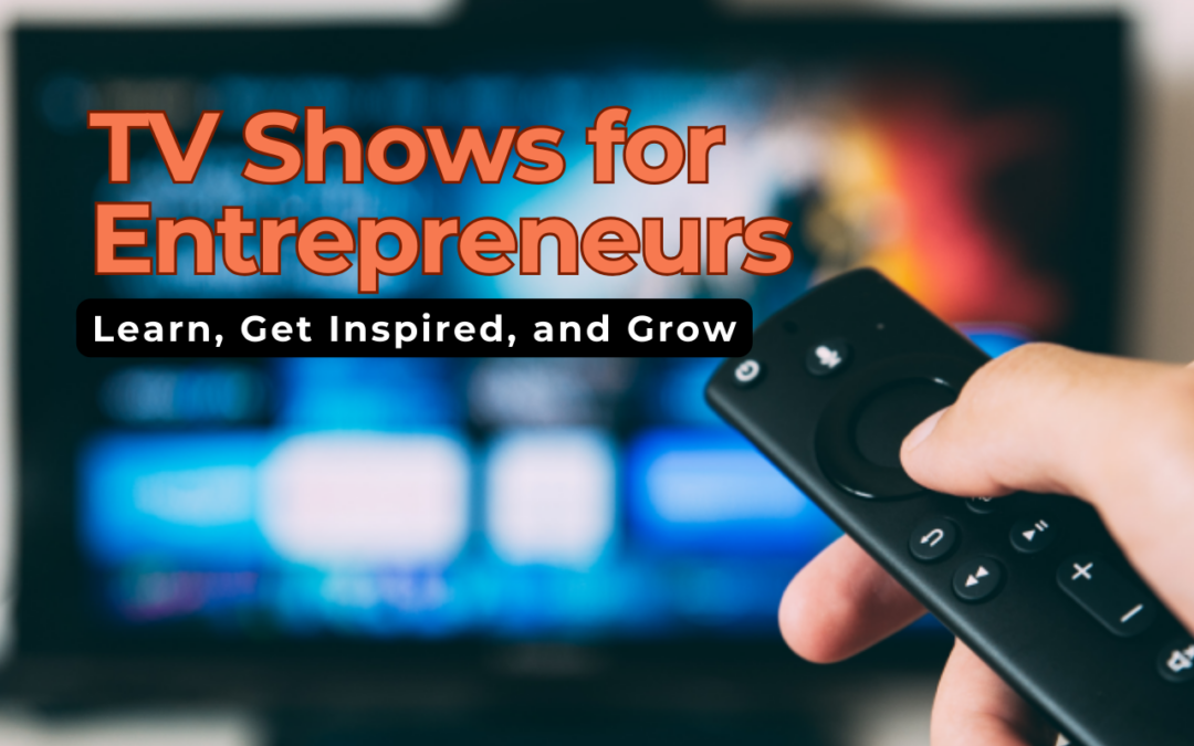 Must-Watch TV Shows for Entrepreneurs: Learn, Get Inspired, and Grow