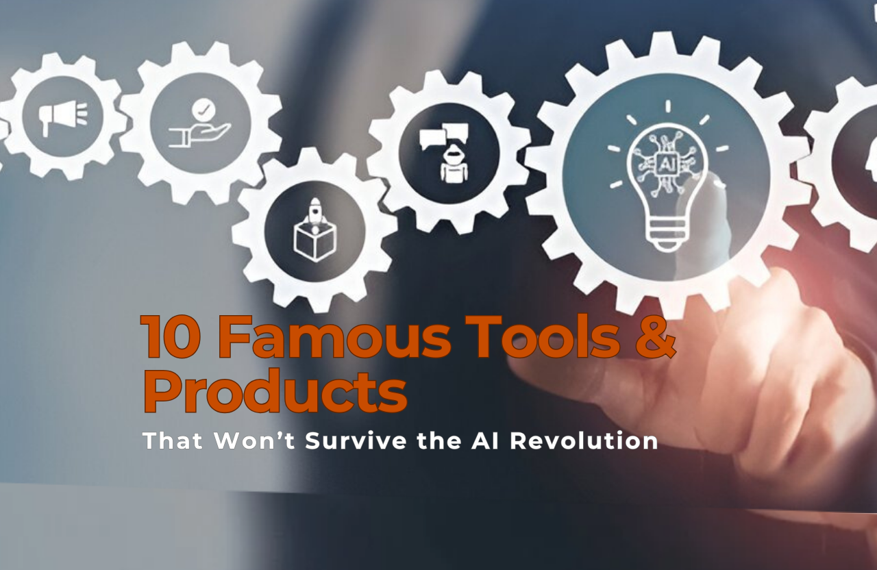 Obsolete by AI: 10 Famous Tools & Products That Won’t Survive the AI Revolution