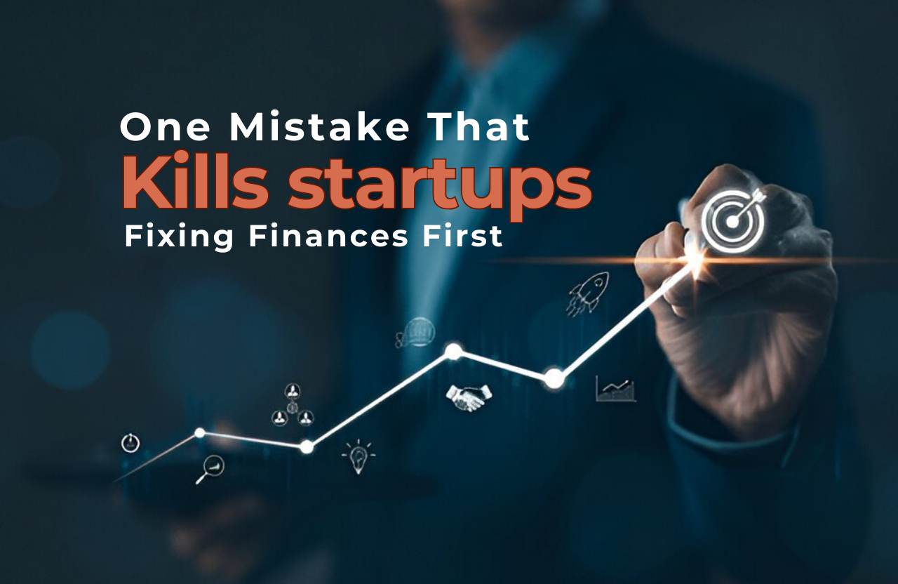 One Mistake That Kills Startups Before They Even Begin: Fixing Finances First