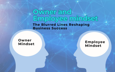 Owner vs. Employee Mindset The Blurred Lines Reshaping Business Success