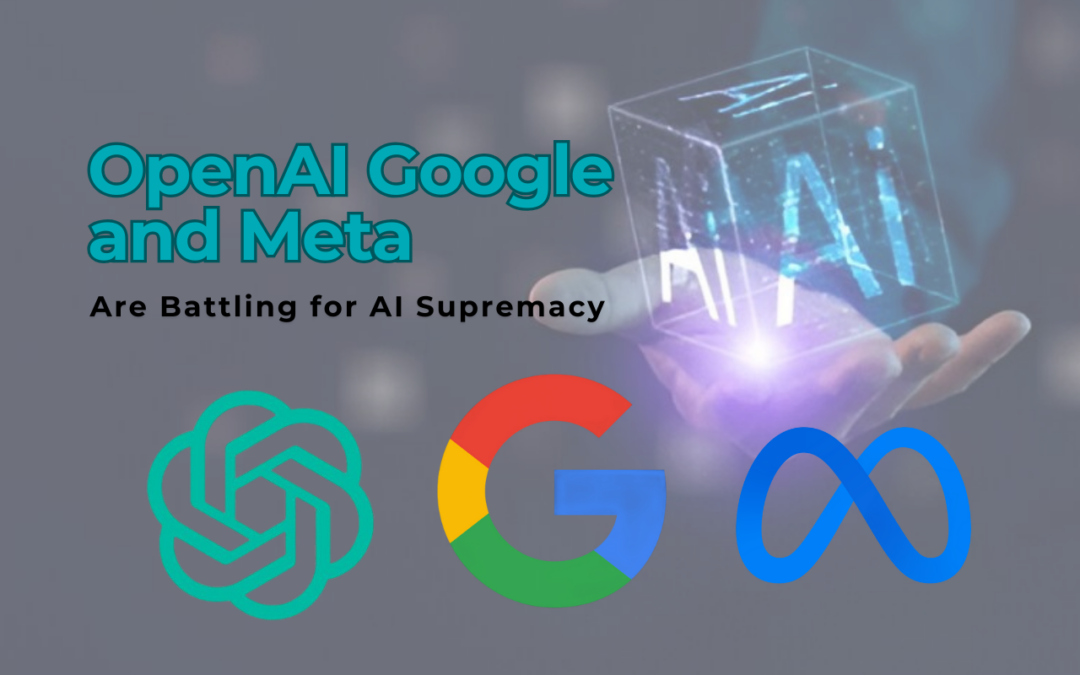 The AI War: How OpenAI, Google, and Meta Are Battling for AI Supremacy