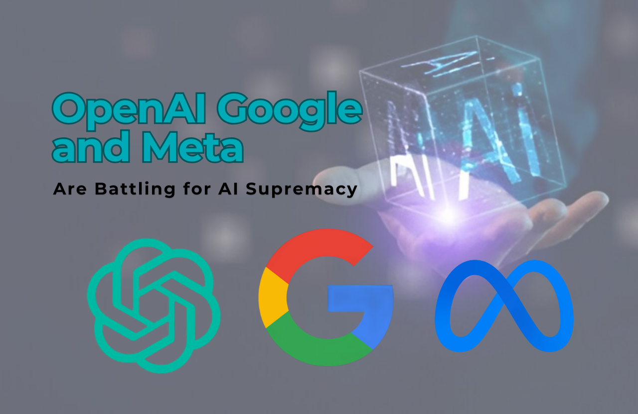 The AI War: How OpenAI, Google, and Meta Are Battling for AI Supremacy